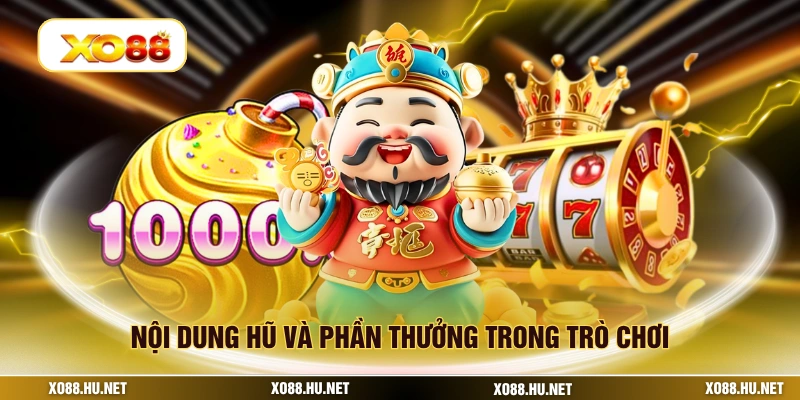 Nội dung hũ và phần thưởng trong trò chơi